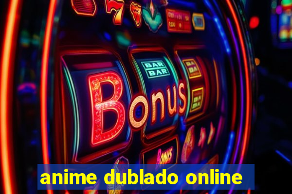 anime dublado online